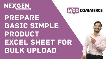 Prepare basic simple product excel sheet for bulk upload In WooCommerce by NexGen Team