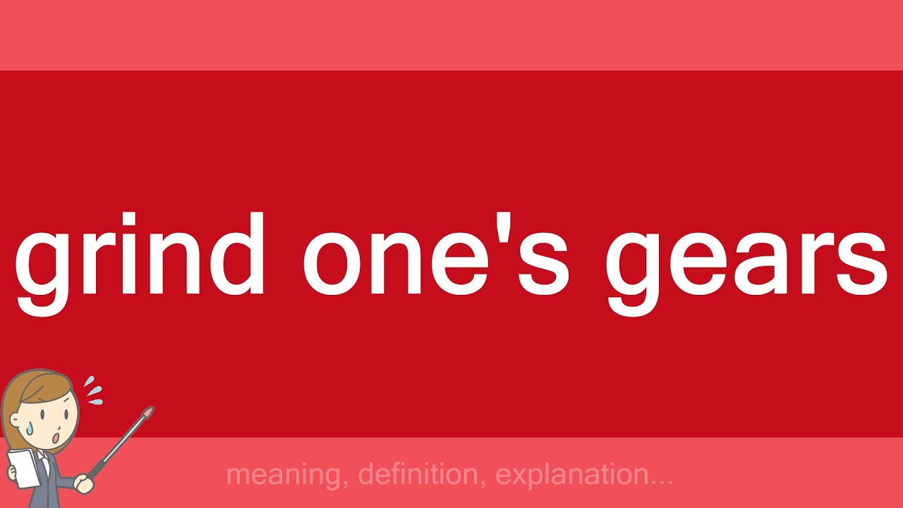 grind one's gears YouTube