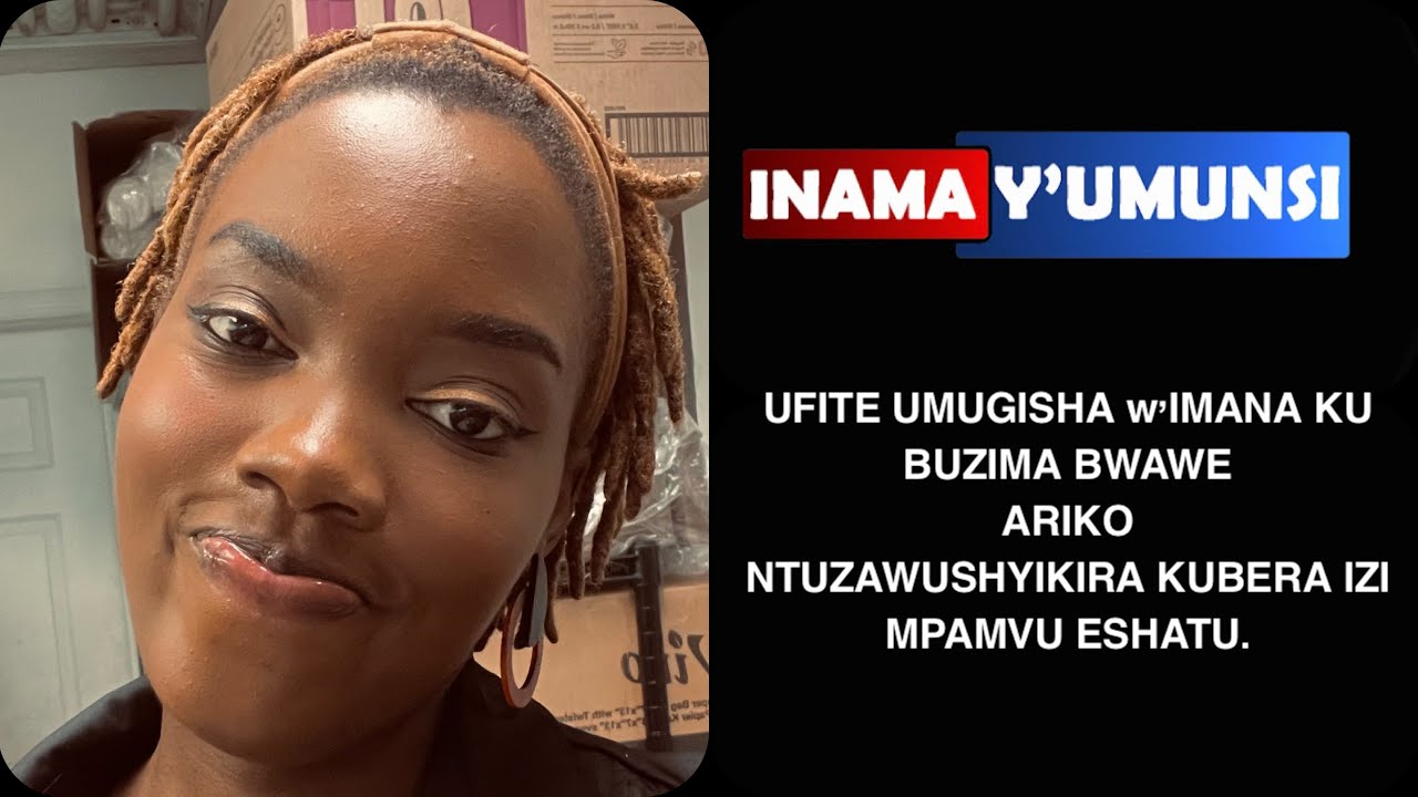 Inama y'umunsi:IBI NDIKUVUGA NUSANGA ARI WOWE UMENYE KO UFITE UMUGISHA W'IMANA ARIKO NTUZAWUSHYIKIRA