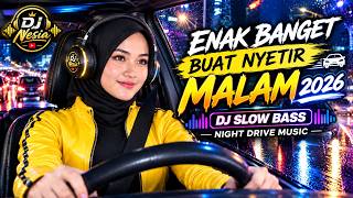 ENAK BANGET BUAT NYETIR MALAM 2026 🚘   DJ SLOW BASS   NIGHT DRIVE MUSIC | DJ Nesia