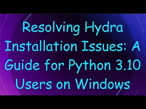 Resolving Hydra Installation Issues: A Guide for Python 3.10 Users on Windows