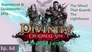 Episode 6d: The Ghoul That Guards The Lighthouse -- Divinity: Original Sin Enhanced Edition (Co-op)