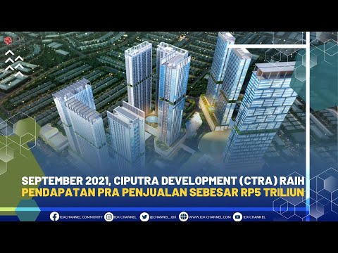 September 2021, Ciputra Development (CTRA) Raih Pendapatan Pra Penjualan Sebesar Rp5 Triliun