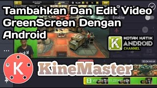 Tutorial KineMaster #4 |Cara Tambahkan Layer Video Greenscreen Di Aplikasi KineMaster