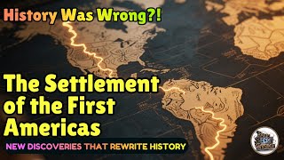 The Settlement of the Americas — Revealed!  | New Discoveries That Rewrite History!
