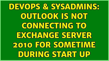 DevOps & SysAdmins: Outlook is not connecting to Exchange server 2010 for sometime during start up