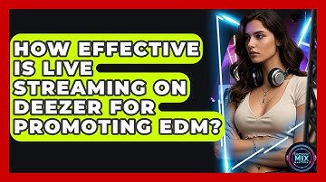 How Effective Is Live Streaming On Deezer For Promoting EDM? - Electronic Mix Masters