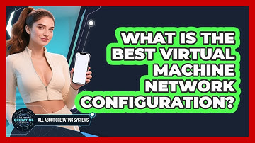 What Is The Best Virtual Machine Network Configuration? - All About Operating Systems
