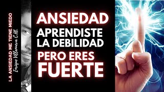 ANSIEDAD: APRENDISTE LA DEBILIDAD, PERO ERES FUERTE