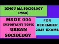 MSOE 004 IMPORTANT QUESTIONS | DECEMBER 2025 EXAM | URBAN SOCIOLOGY #msoe #ignouexam2025 #ignou 