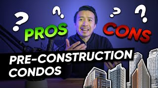 PROS and CONS of buying Pre-Construction Condos in Toronto?