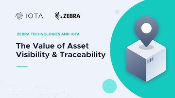 Zebra Technologies and IOTA - The Value of Asset Visibility & Traceability