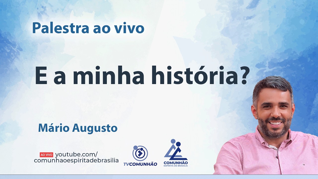 E A MINHA HISTÓRIA? - Mário Augusto [PALESTRA ESPÍRITA]