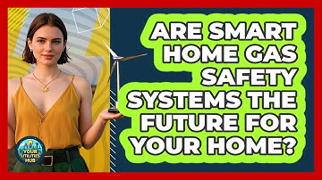 Are Smart Home Gas Safety Systems The Future For Your Home? - Your Utilities Hub