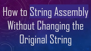 How to String Assembly Without Changing the Original String