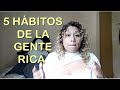 5 HABITOS DE LA GENTE RICA PARA MEJORAR NUESTRAS VIDAS