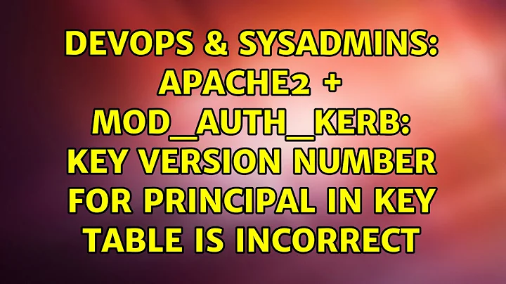 Apache2 + mod_auth_kerb: Key version number for principal in key table is incorrect