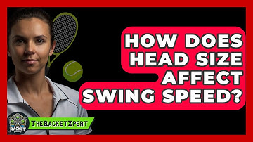How Does Head Size Affect Swing Speed? - The Racket Xpert