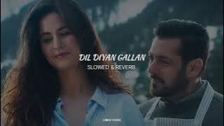 Dil Diyan Gallan (SLOWED & REVERB) | Vibes Song