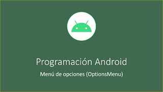 Programación Android. Menú de opciones (onCreateOptionsMenu, onOptionsItemSelected)