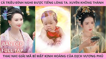 Cả Triều Đình Nghe Được Tiếng Lòng Ta Full Tập. Xuyên Không Thành Thai Nhi Giải Mã Bí Mật Kinh Hoàng