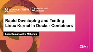Rapid Developing and Testing Linux Kernel in Docker Containers - Leon Romanovsky, Mellanox