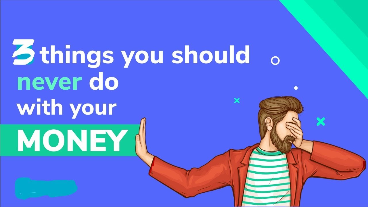 3 Things You Should NEVER Do With Your Money - YouTube