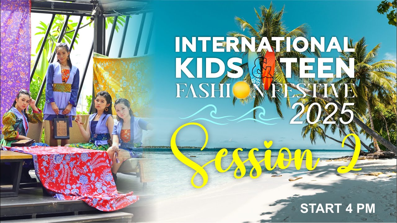 INTERNATIONAL KIDS & TEEN FASHION FESTIVE 2025 SESSION 2