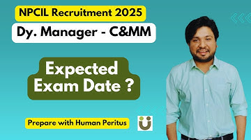 Expected Exam Date ? - NPCIL Deputy Manager Contract & Materials Management Recruitment 2025
