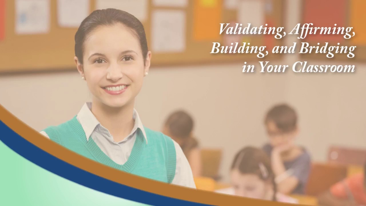 Classroom Management: Validating, Affirming, Building, and Bridging in Your Classroom