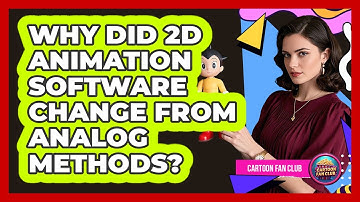Why Did 2D Animation Software Change From Analog Methods? - Cartoon Fan Club