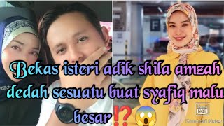 Bekas isteri adik Shila amzah dedah sesuatu buat Syafiq malu besar‼️😱
