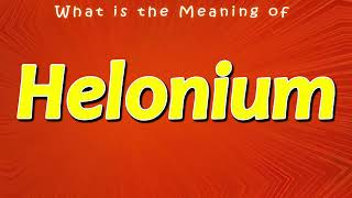 What is the Meaning of Helonium