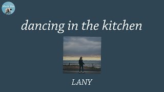 dancing in the kitchen - LANY (Lyric Video)