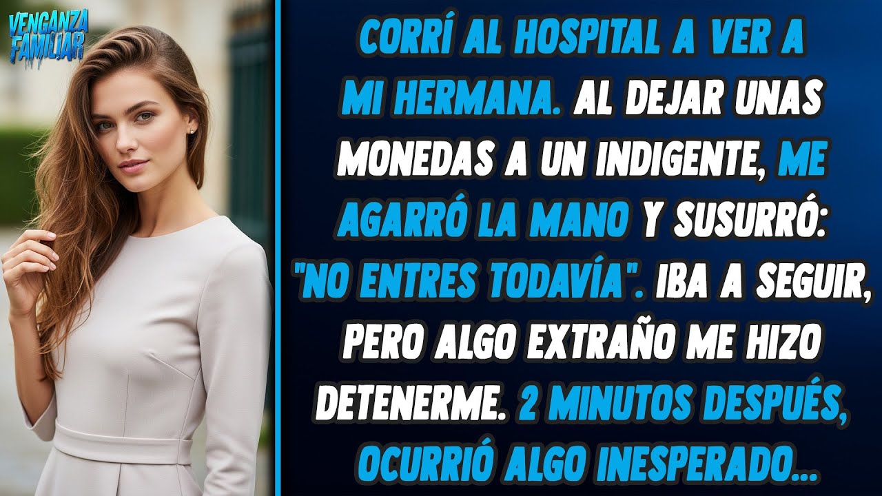 En la puerta del hospital, un indigente me agarró la mano: “No entres aún”. Me paralicé.