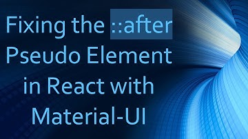 Fixing the ::after Pseudo Element in React with Material-UI