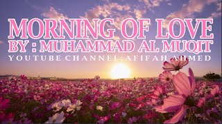 Morning of Love : Muhammad al Muqit