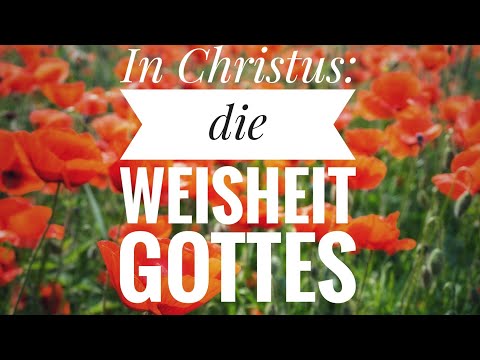 IN CHRISTUS - die Weisheit Gottes ( Am Beispiel Mo...