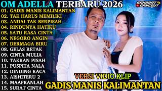 ADELLA ALBUM TERBARU | GADIS MANIS KALIMANTAN - TAK HARUS MEMILIKI | OM ADELLA FULL ALBUM 2026