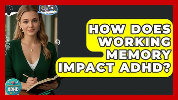 How Does Working Memory Impact ADHD? - Managing Your ADHD