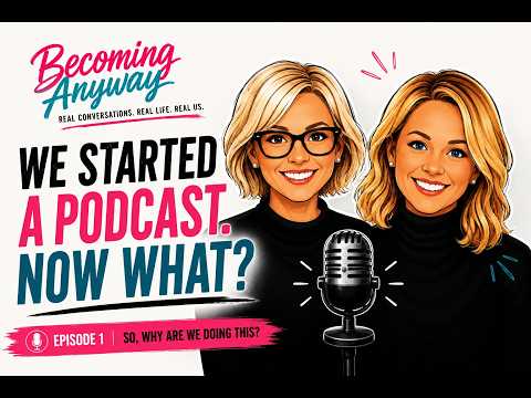 So, Why Are We Doing This? | Becoming Anyway Podcast Ep. 1