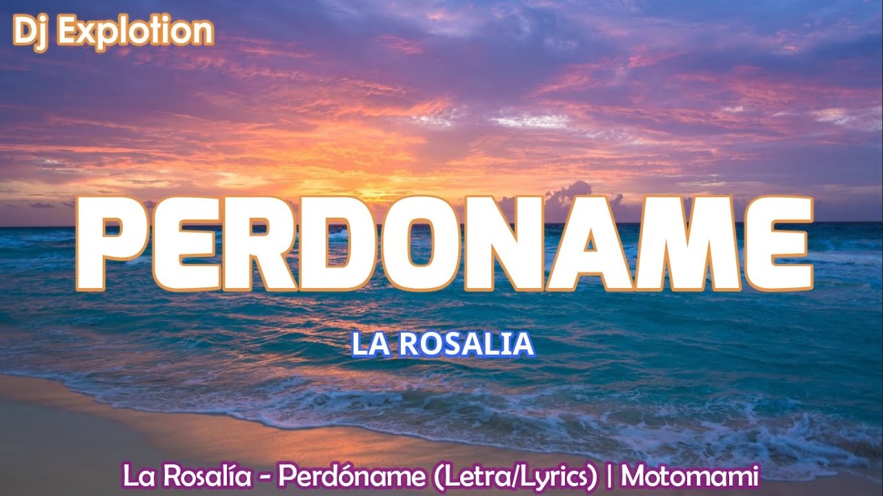 ROSALÍA PERDONAME (Letra/Lyrics) MOTOMAMI YouTube