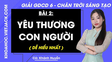Giáo dục công dân Lớp 6 Bài 2: Yêu thương con người - Trang 8, 9, 10, 11 | Chân trời sáng tạo