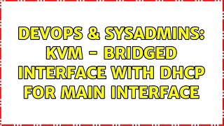 DevOps & SysAdmins: KVM - Bridged interface with DHCP for main interface