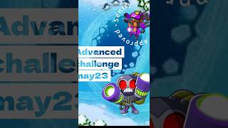 advanced challenge may23 #btd6 #dance #games #funny #fypシ #gaming #guide #bbdays #bthebeginning#badn