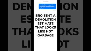 Bro Sent a Demolition Estimate That Looks Like It Was Written During the Demolition.
