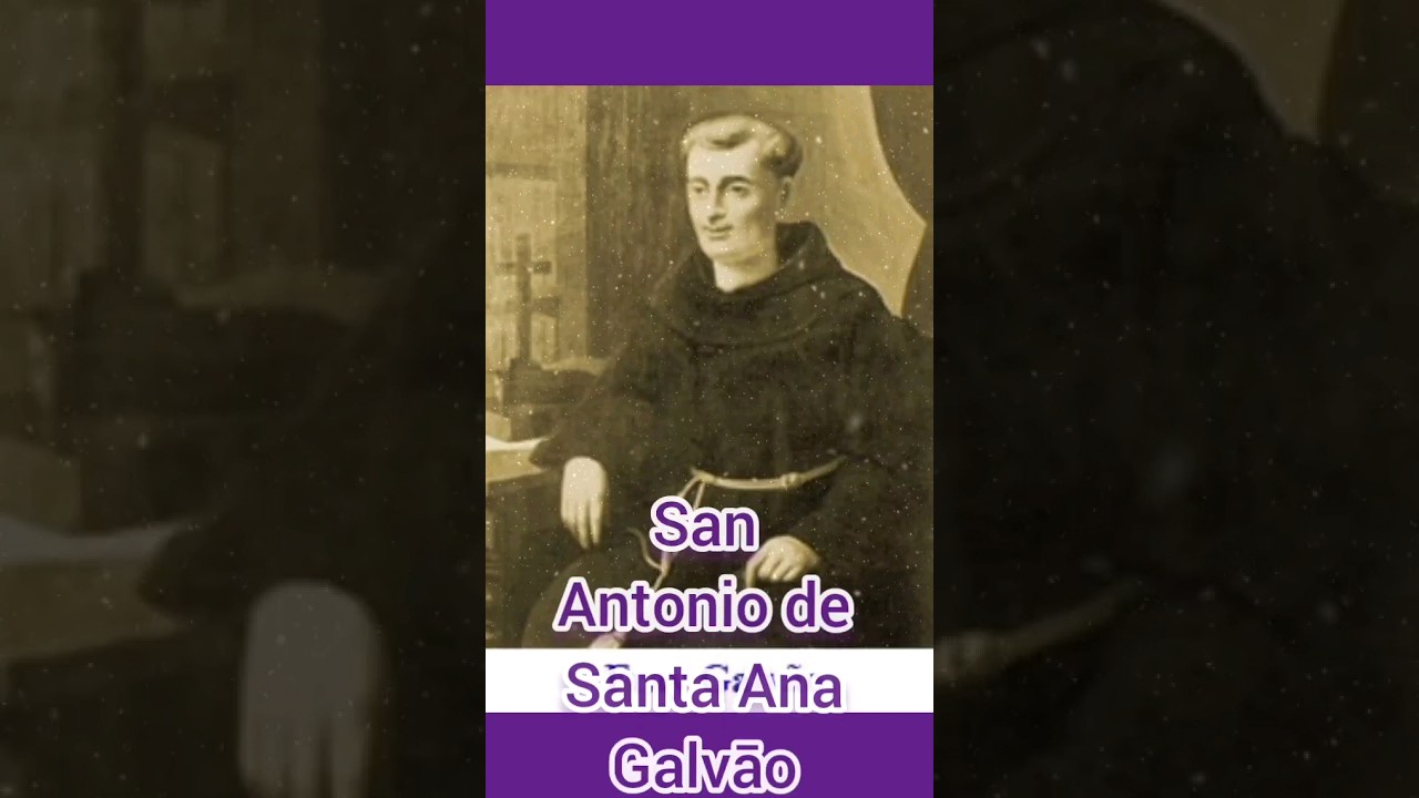 Oración a San Antonio de Santa Ana Galvāo. 23 de diciembre. 