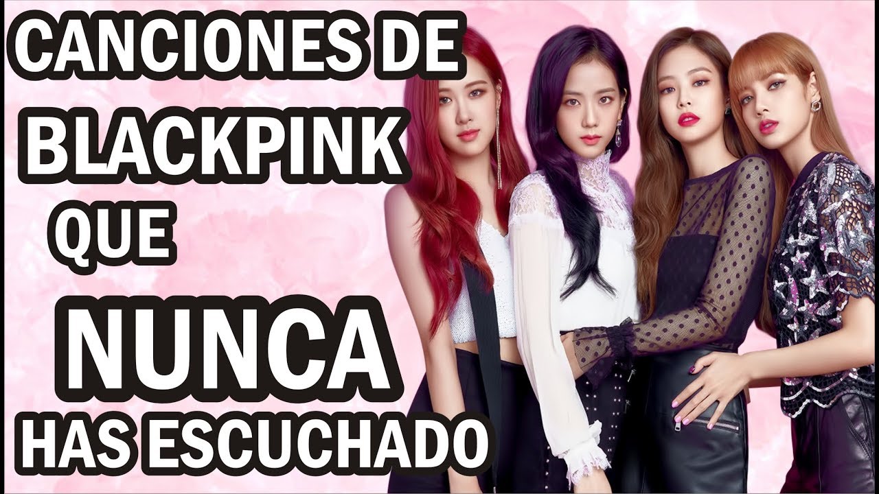 CANCIONES DE BLACKPINK QUE NUNCA HAS ESCUCHADO - YouTube