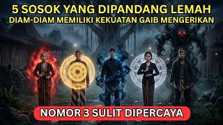 TERUNGKAP! 5 SOSOK YANG SERING DIREMEHKAN, TAPI MEMILIKI KEKUATAN GAIB YANG LUAR BIASA