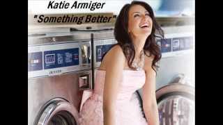 Watch Katie Armiger Something Better video